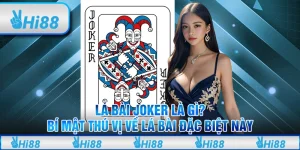 Lá bài Joker là gì? Bí mật thú vị về lá bài đặc biệt này