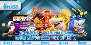 Nổ hũ xèng – Khám phá cơ hội trúng lớn với game quay hũ thú vị